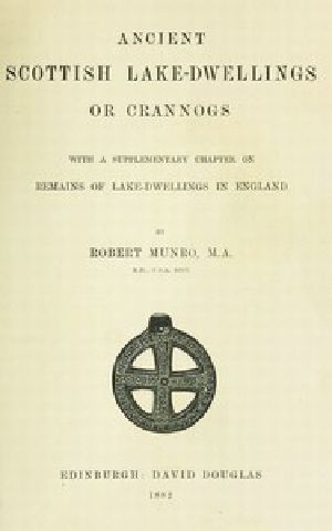 [Gutenberg 52339] • Ancient Scottish Lake-Dwellings or Crannogs / With a supplementary chapter on remains of lake-dwellings in England